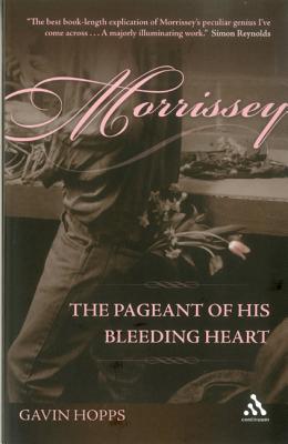 Morrissey: The Pageant of His Bleeding Heart - Hopps, Gavin
