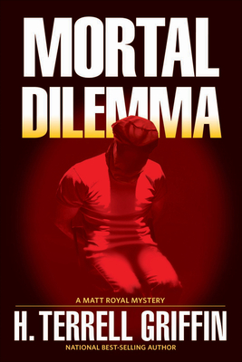 Mortal Dilemma: A Matt Royal Mystery Volume 10 - Griffin, H Terrell