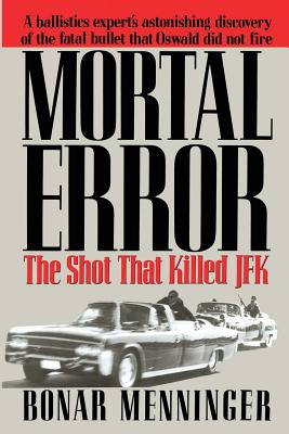 Mortal Error: The Shot That Killed JFK - Menninger, Bonar