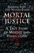 Mortal Justice: A True Story of Murder and Vindication