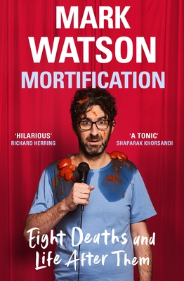 Mortification: Eight Deaths and Life After Them - Watson, Mark