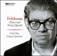 Morton Feldman: Piano and String Quartet - Eclipse Quartet; Vicki Ray (piano)