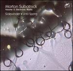 Morton Subotnick: Sidewinder; Until Spring