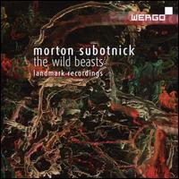 Morton Subotnick: The Wild Beasts - Alan K. Bartholomew (cello); Dane Richards Little (cello); James Rohrig (clarinet); Jay Charles Bulen (trombone);...