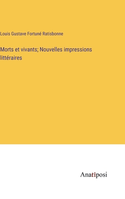 Morts et vivants; Nouvelles impressions littraires - Ratisbonne, Louis Gustave Fortun