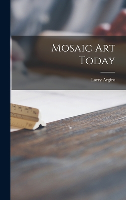 Mosaic Art Today - Argiro, Larry