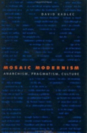 Mosaic Modernism: Anarchism, Pragmatism, Culture