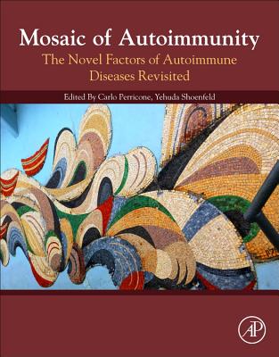 Mosaic of Autoimmunity: The Novel Factors of Autoimmune Diseases - Perricone, Carlo (Editor), and Shoenfeld, Yehuda (Editor)