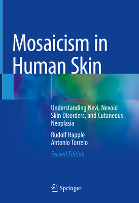 Mosaicism in Human Skin: Understanding Nevi, Nevoid Skin Disorders, and Cutaneous Neoplasia - Happle, Rudolf, and Torrelo, Antonio