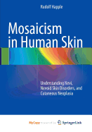 Mosaicism in Human Skin: Understanding Nevi, Nevoid Skin Disorders, and Cutaneous Neoplasia - Happle, Rudolf