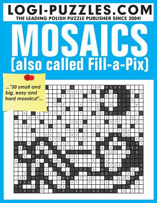 Mosaics: Also called Fill-a-Pix - Baran, Andrzej (Editor), and Marciniak, Urszula (Editor), and Logi Puzzles