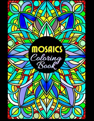 Mosaics Coloring Book: 50 Illustrations, Beautiful Patterns, Coloring Pages for Adults Seniors Colorists to Relieve Stress 8.5x11 Inches - Perlinska, Karolina