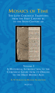 Mosaics of Time, the Latin Chronicle Traditions from the First Century BC to the Sixth Century Ad: Volume I, a Historical Introduction to the Chronicle Genre from Its Origins to the High Middle Ages
