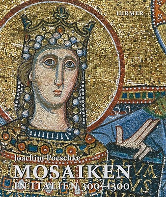 Mosaiken in Italien 300-1300 - Poeschke, Joachim