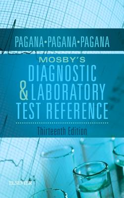 Mosby's Diagnostic and Laboratory Test Reference - Pagana, Kathleen Deska, PhD, RN, and Pagana, Timothy J, MD, Facs, and Pagana, Theresa Noel, MD