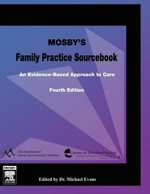 Mosby's Family Practice Sourcebook: An Evidence-Based Approach to Care - Evans, Michael, MD, CCFP, and Meuser, James