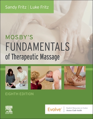 Mosby's Fundamentals of Therapeutic Massage - Fritz, Sandy, MS, and Fritz, Luke Allen, Lmt