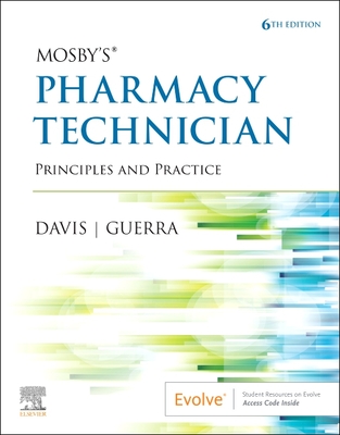 Mosby's Pharmacy Technician: Principles and Practice - Elsevier Inc, and Davis, Karen, Bs, and Guerra, Anthony, Pharmd, Rph
