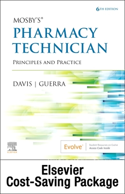 Mosby's Pharmacy Technician - Text and Workbook/Lab Manual Package: Principles and Practice - Elsevier Inc, and Davis, Karen, Bs, and Guerra, Anthony, Pharmd, Rph
