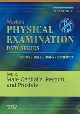 Mosby's Physical Examination Video Series: DVD 12: Male Genitalia, Rectum, and Prostate, Version 2 - Seidel, Henry M, and Ball, Jane W, and Dains, Joyce E