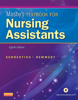 Mosby's Textbook for Nursing Assistants - Sorrentino, Sheila A, PhD, RN, and Remmert, Leighann, MS, RN