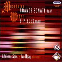 Moscheles: Grande Sonate Op. 47; Weber: 8 Pieces Op. 60 - Adrienne Sos (piano); Ivo Haag (piano)