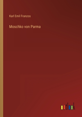 Moschko Von Parma - Franzos, Karl Emil