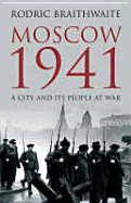 Moscow 1941: A City and Its People at War - Braithwaite, Rodric