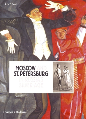Moscow and St.Petersburg in Russia's Silver Age: 1900 - 1920 - Bowlt, John E.
