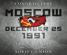 Moscow, December 25, 1991: The Last Day of the Soviet Union