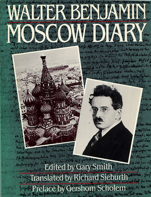 Moscow Diary - Benjamin, Walter, and Smith, Gary, Dr. (Editor), and Sieburth, Richard (Translated by)