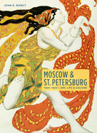 Moscow & St. Petersburg 1900-1920: Art, Life & Culture of the Russian Silver Age