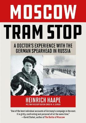 Moscow Tram Stop: A Doctor's Experiences with the German Spearhead in Russia - Haape