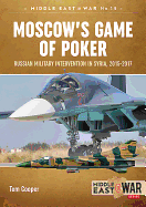 Moscow's Game of Poker: Russian Military Intervention in Syria, 2015-2017
