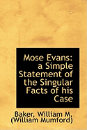 Mose Evans: a Simple Statement of the Singular Facts of His Case