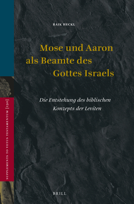 Mose Und Aaron ALS Beamte Des Gottes Israels: Die Entstehung Des Biblischen Konzepts Der Leviten - Heckl, Raik