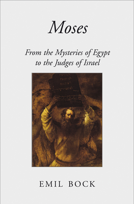 Moses: From the Mysteries of Egypt to the Judges of Israel - Bock, Emil, and St Goar, Maria (Translated by)