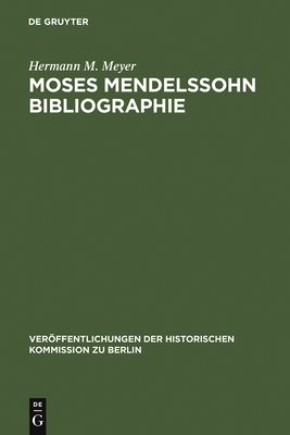 Moses Mendelssohn Bibliographie: Mit Einigen Erganzungen Zur Geistesgeschichte Des Ausgehenden 18. Jahrhunderts - Meyer, Hermann M, and Herzfeld, Hans (Introduction by)