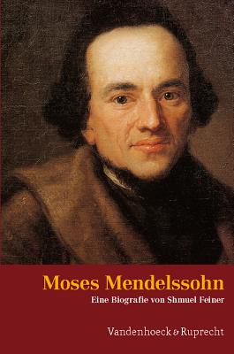 Moses Mendelssohn: Ein Judischer Denker in Der Zeit Der Aufklarung - Feiner, Shmuel