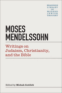 Moses Mendelssohn: Writings on Judaism, Christianity, & the Bible