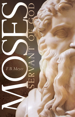 Moses, Servant of God - Meyer, F B