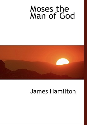 Moses the Man of God - Hamilton, James