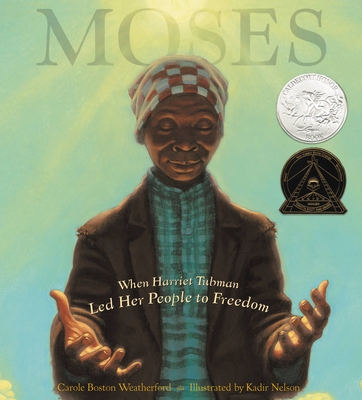 Moses: When Harriet Tubman Led Her People to Freedom (Caldecott Honor Book) - Weatherford, Carole Boston