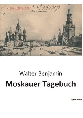 Moskauer Tagebuch - Benjamin, Walter