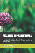 Mosquito Repellent Herbs: Learn over 15 varieties of plants that are repellent to mosquitoes