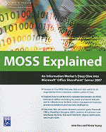 Moss Explained: An Information Worker's Deep Dive Into Microsoft Office Sharepoint Server 2007
