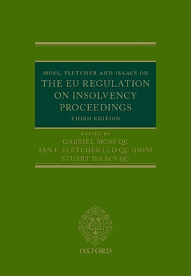 Moss, Fletcher and Isaacs on the EU Regulation on Insolvency Proceedings - Moss QC, Gabriel, and Fletcher QC, Ian, and Isaacs QC, Stuart