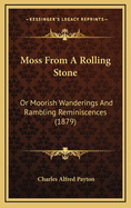 Moss from a Rolling Stone: Or Moorish Wanderings and Rambling Reminiscences (1879)