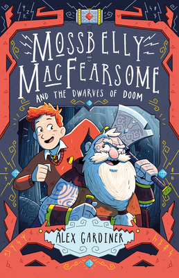 Mossbelly MacFearsome and the Dwarves of Doom - Gardiner, Alex