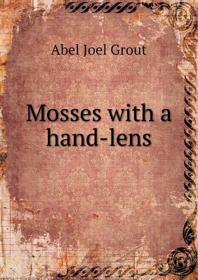 Mosses with a Hand-Lens - Grout, Abel Joel